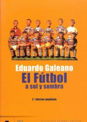 El Futbol a sol y sombra - Eduardo Galeano